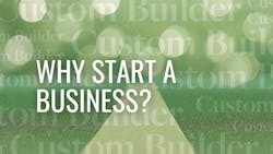Why Start a Custom Building Business? Why Start a Custom Building Business?